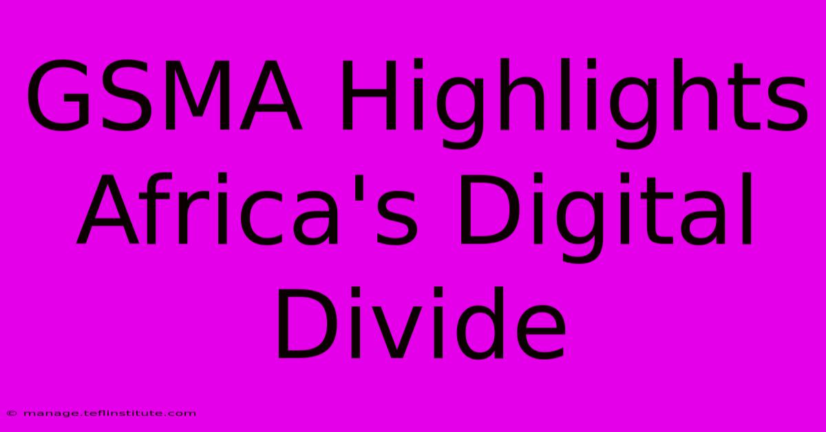 GSMA Highlights Africa's Digital Divide