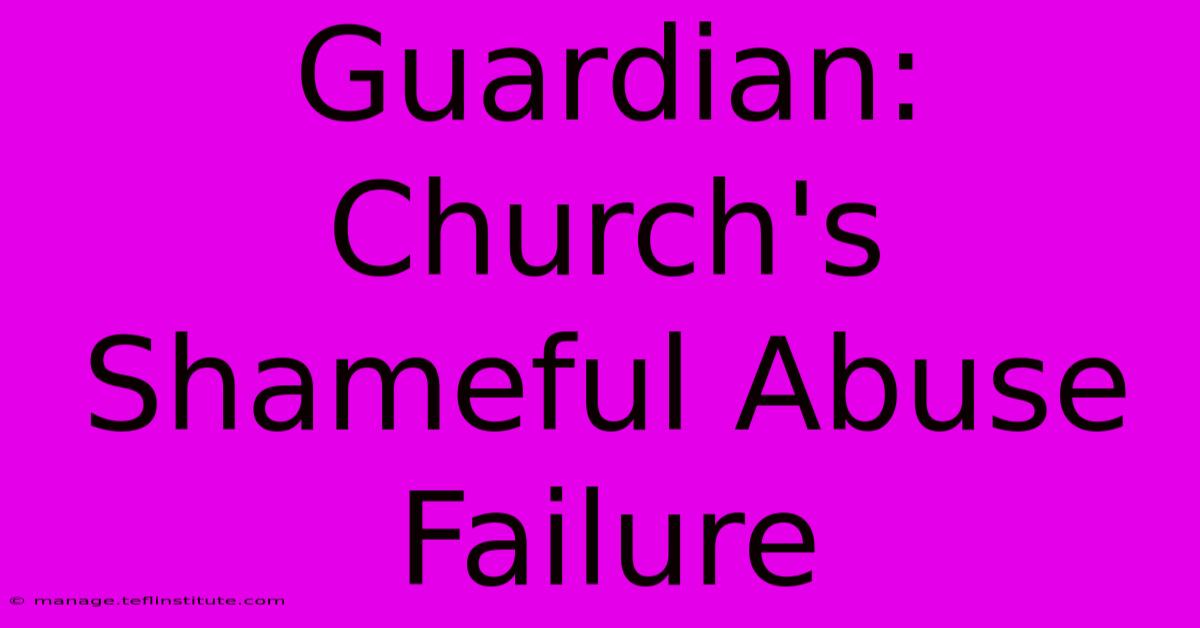 Guardian: Church's Shameful Abuse Failure