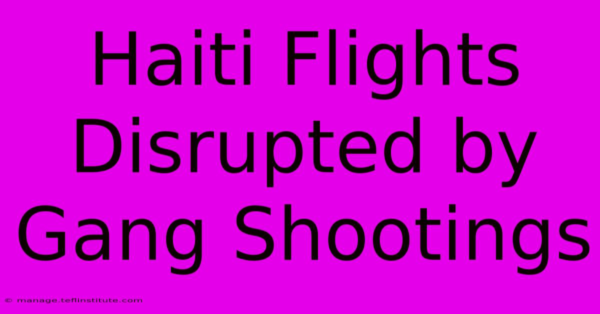 Haiti Flights Disrupted By Gang Shootings