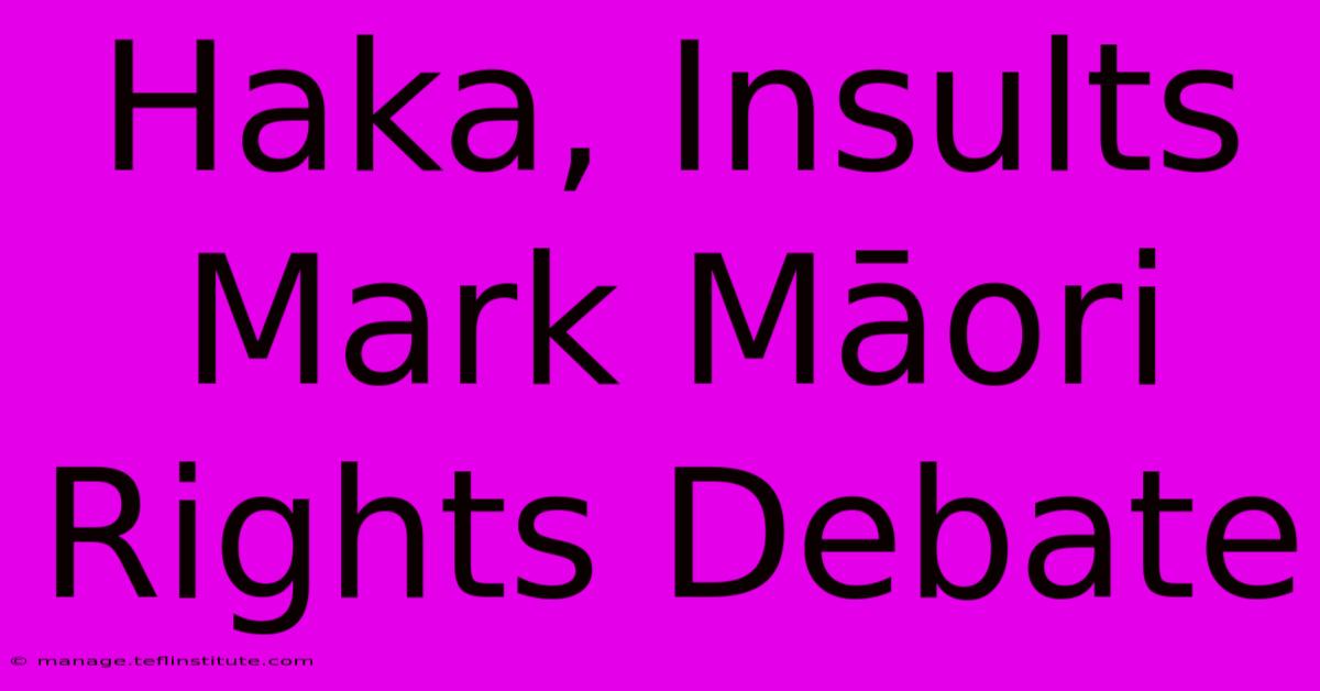 Haka, Insults Mark Māori Rights Debate