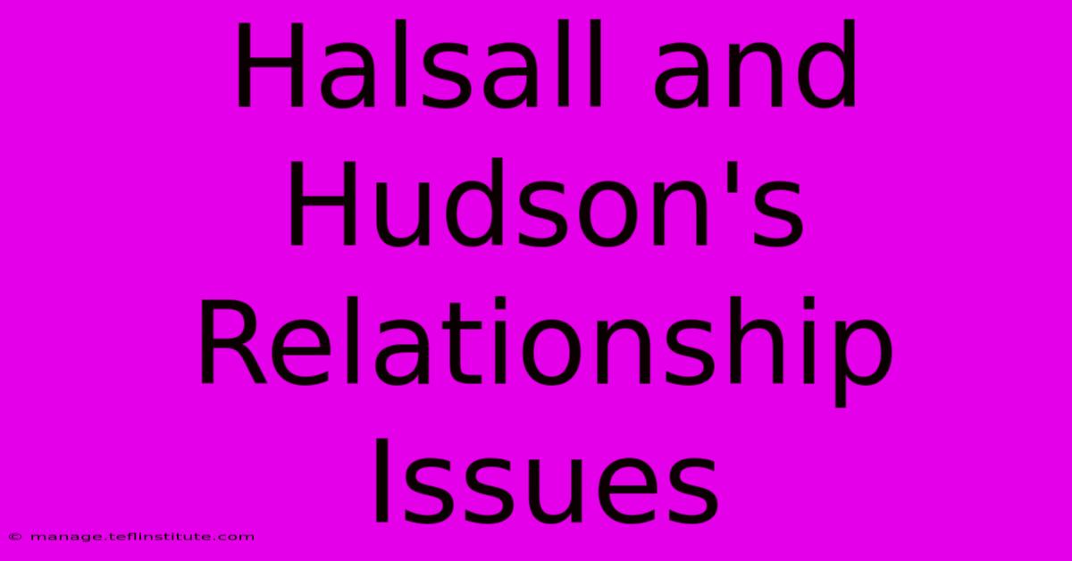 Halsall And Hudson's Relationship Issues