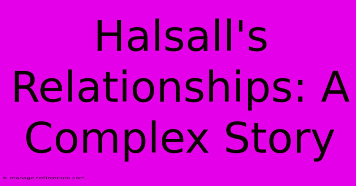 Halsall's Relationships: A Complex Story