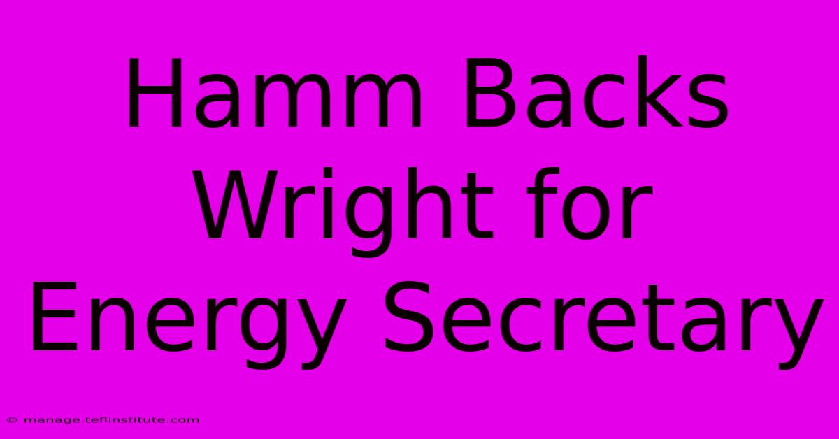 Hamm Backs Wright For Energy Secretary