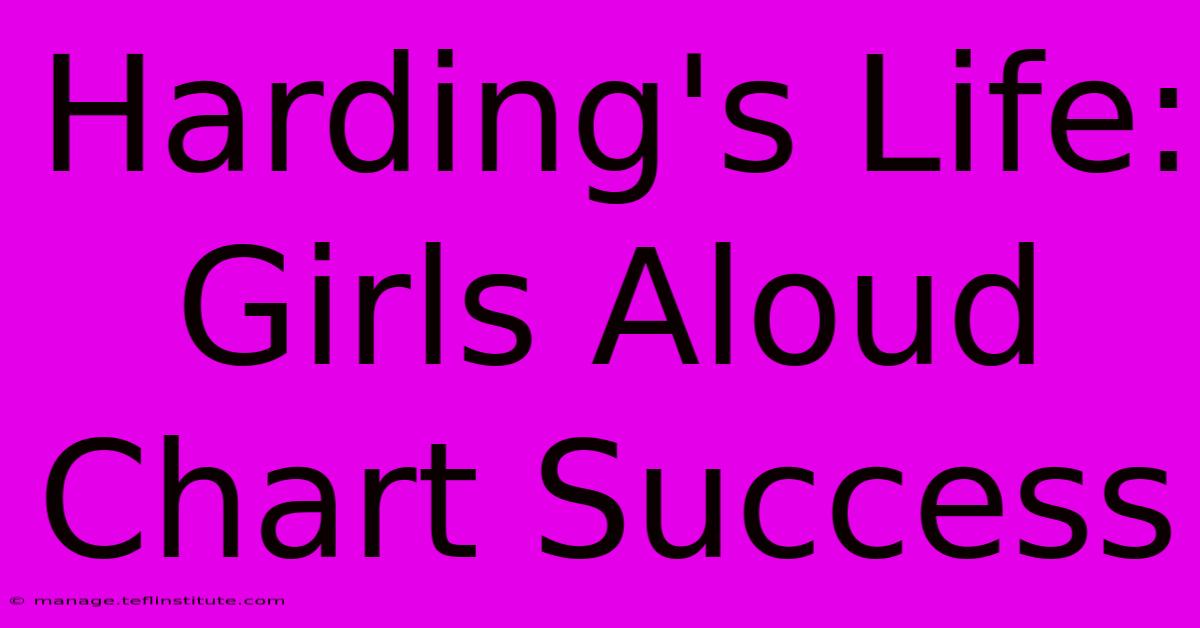 Harding's Life: Girls Aloud Chart Success