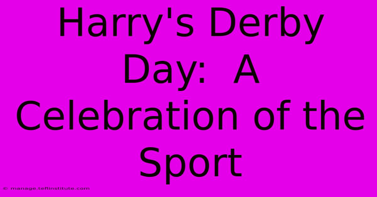 Harry's Derby Day:  A Celebration Of The Sport