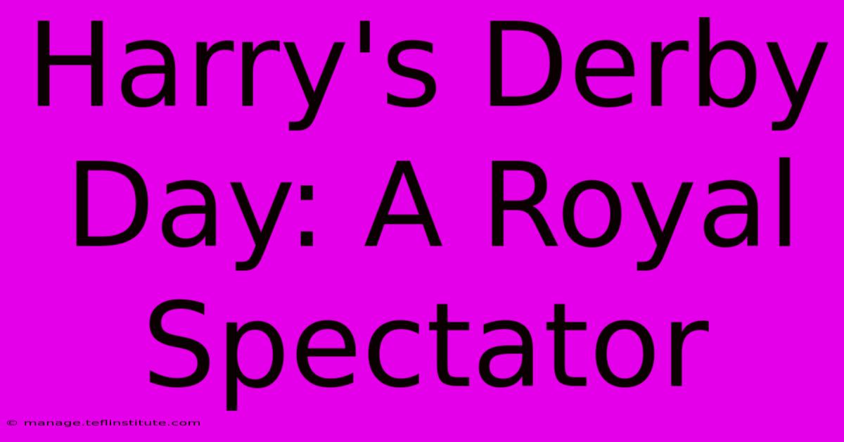 Harry's Derby Day: A Royal Spectator