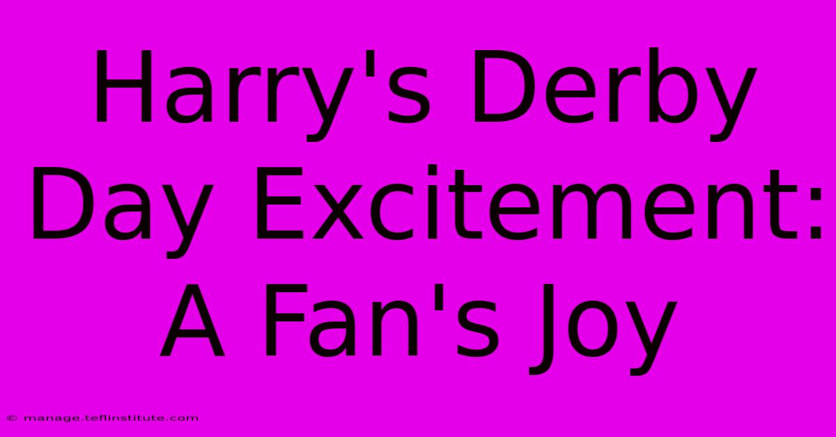 Harry's Derby Day Excitement:  A Fan's Joy