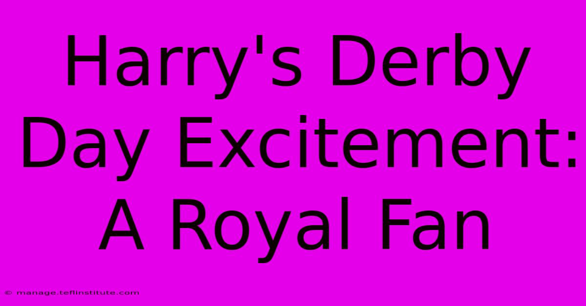 Harry's Derby Day Excitement: A Royal Fan