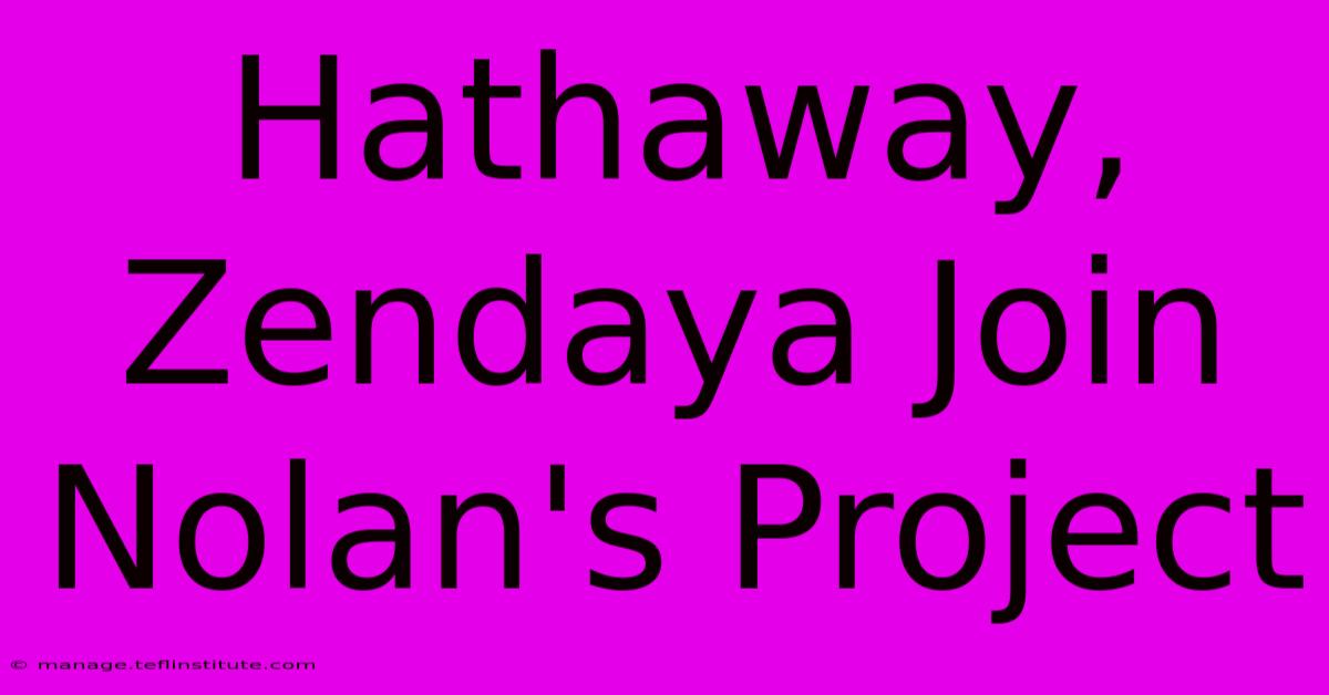 Hathaway, Zendaya Join Nolan's Project