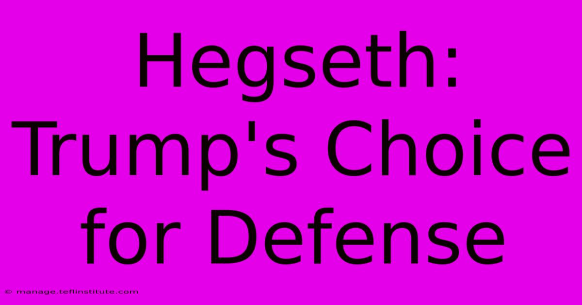 Hegseth: Trump's Choice For Defense 