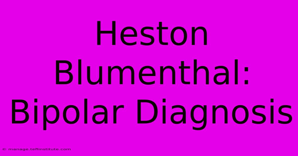 Heston Blumenthal: Bipolar Diagnosis