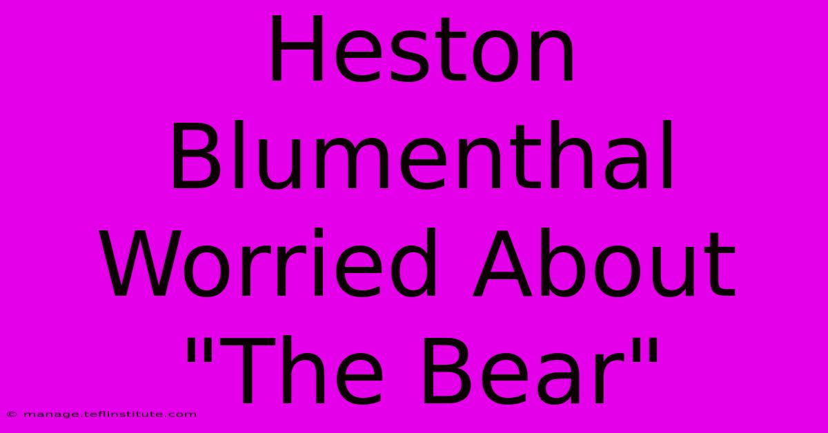 Heston Blumenthal Worried About 