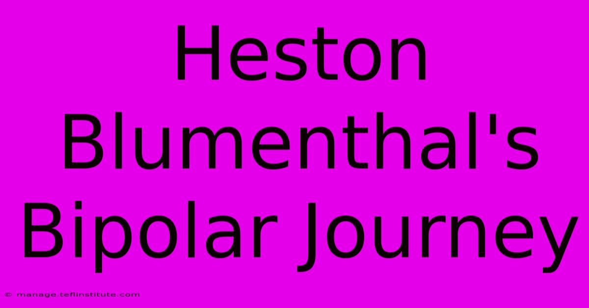 Heston Blumenthal's Bipolar Journey 