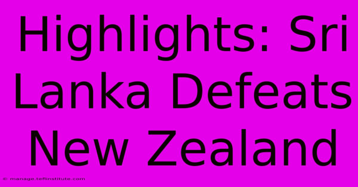 Highlights: Sri Lanka Defeats New Zealand