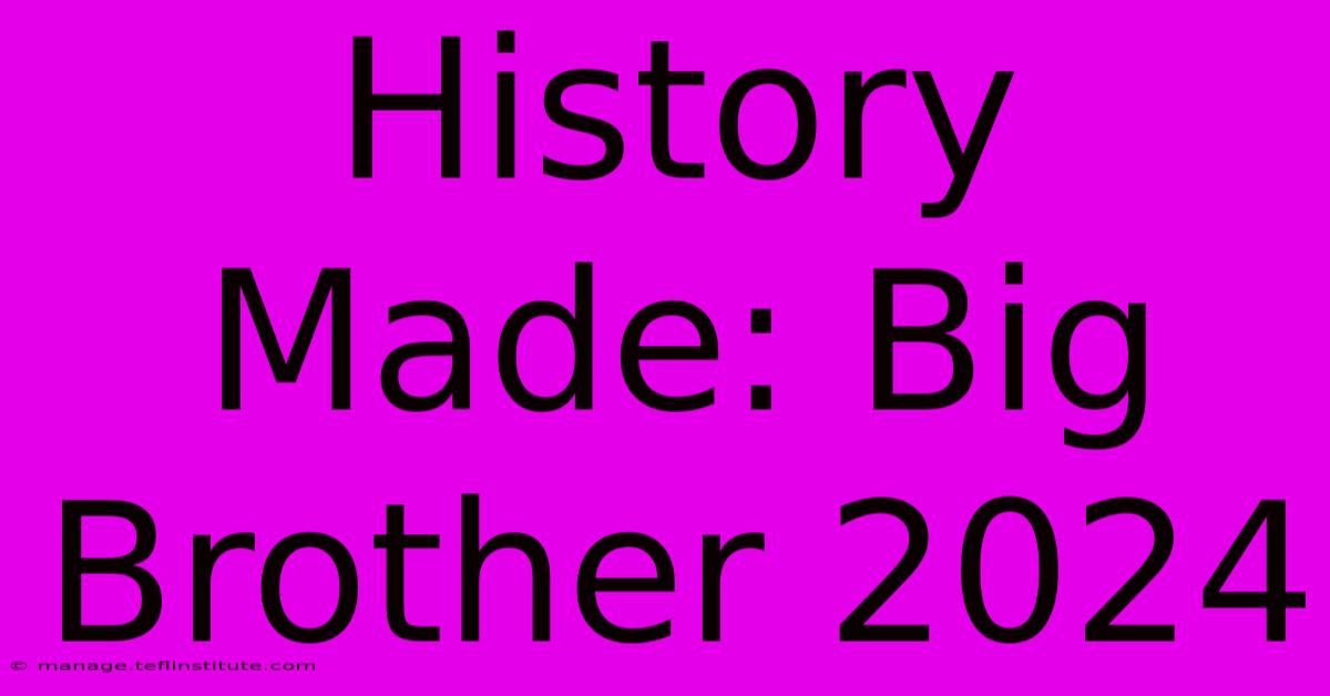 History Made: Big Brother 2024