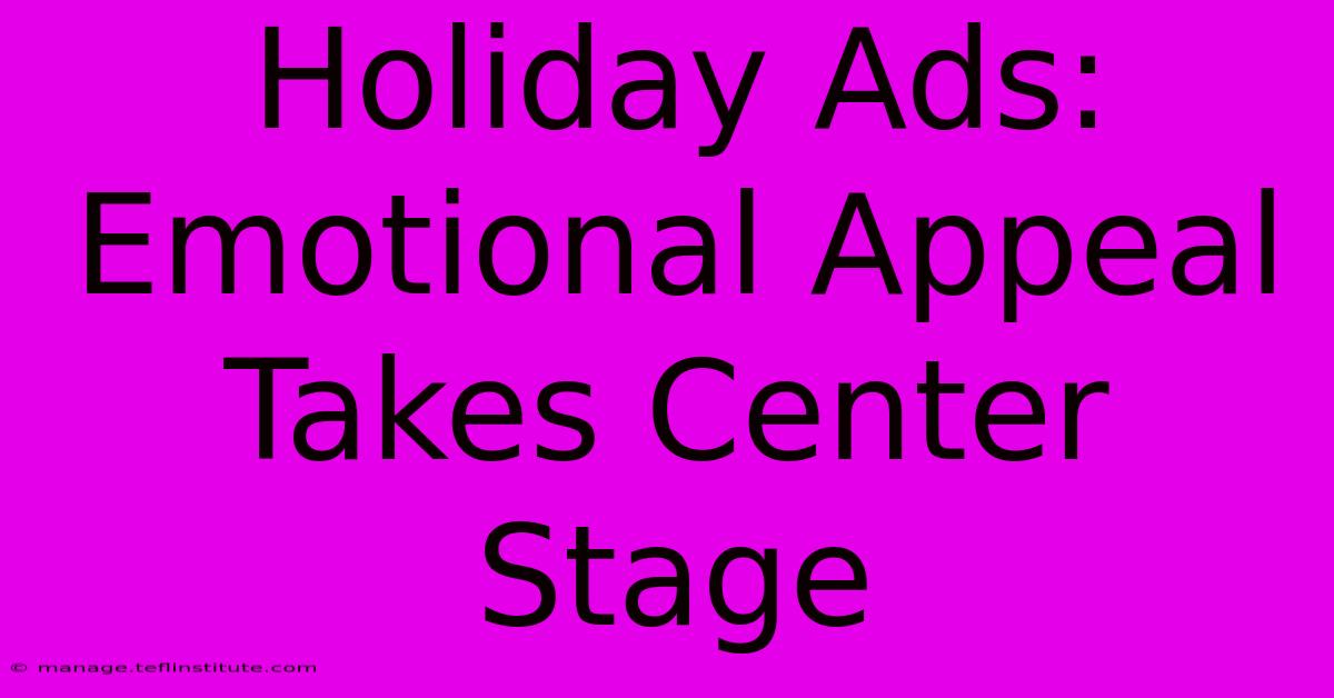 Holiday Ads: Emotional Appeal Takes Center Stage