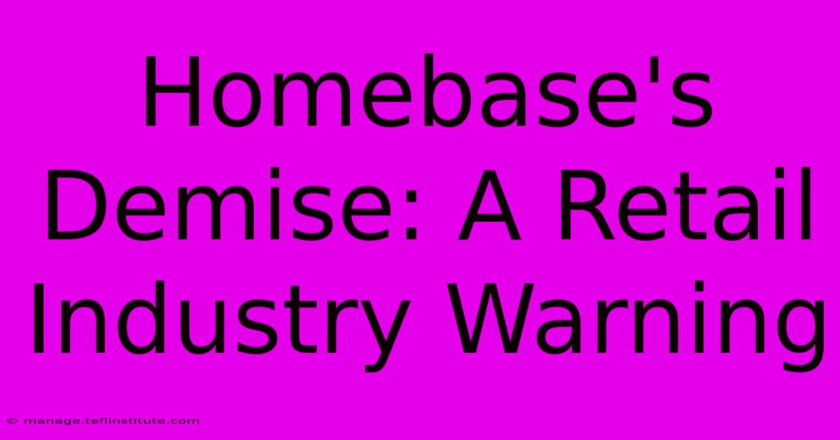 Homebase's Demise: A Retail Industry Warning 