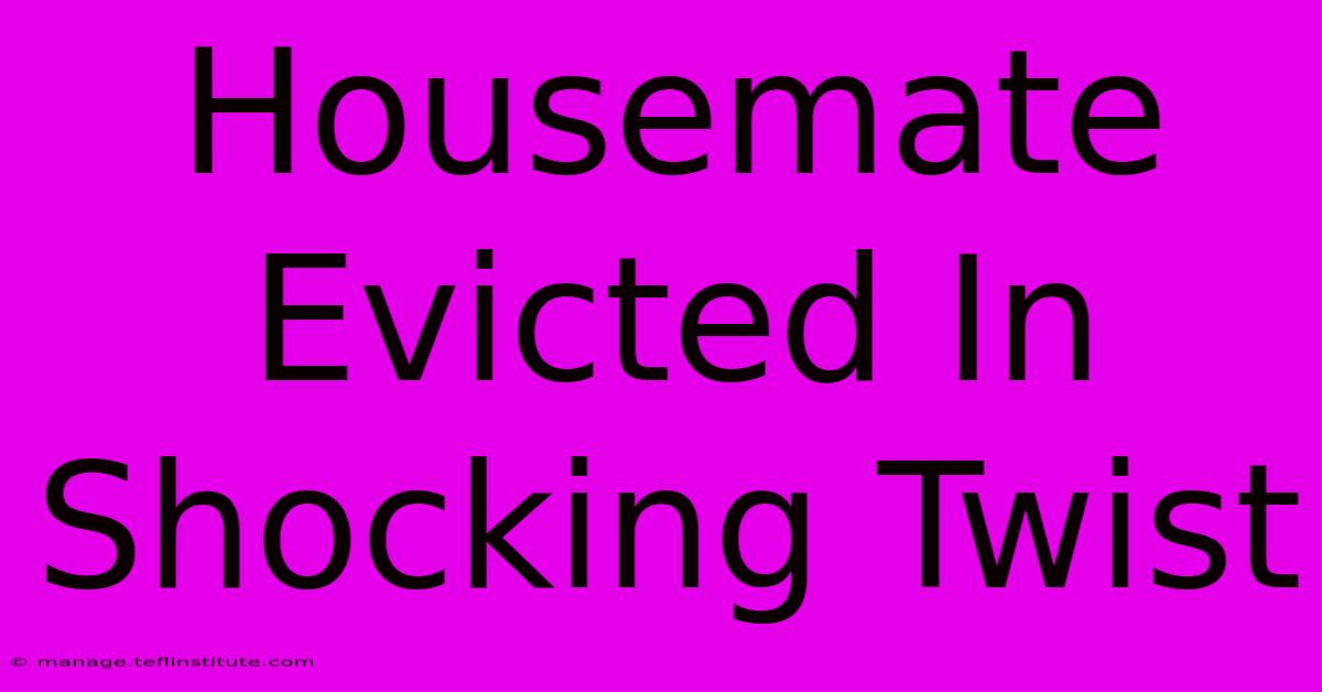 Housemate Evicted In Shocking Twist