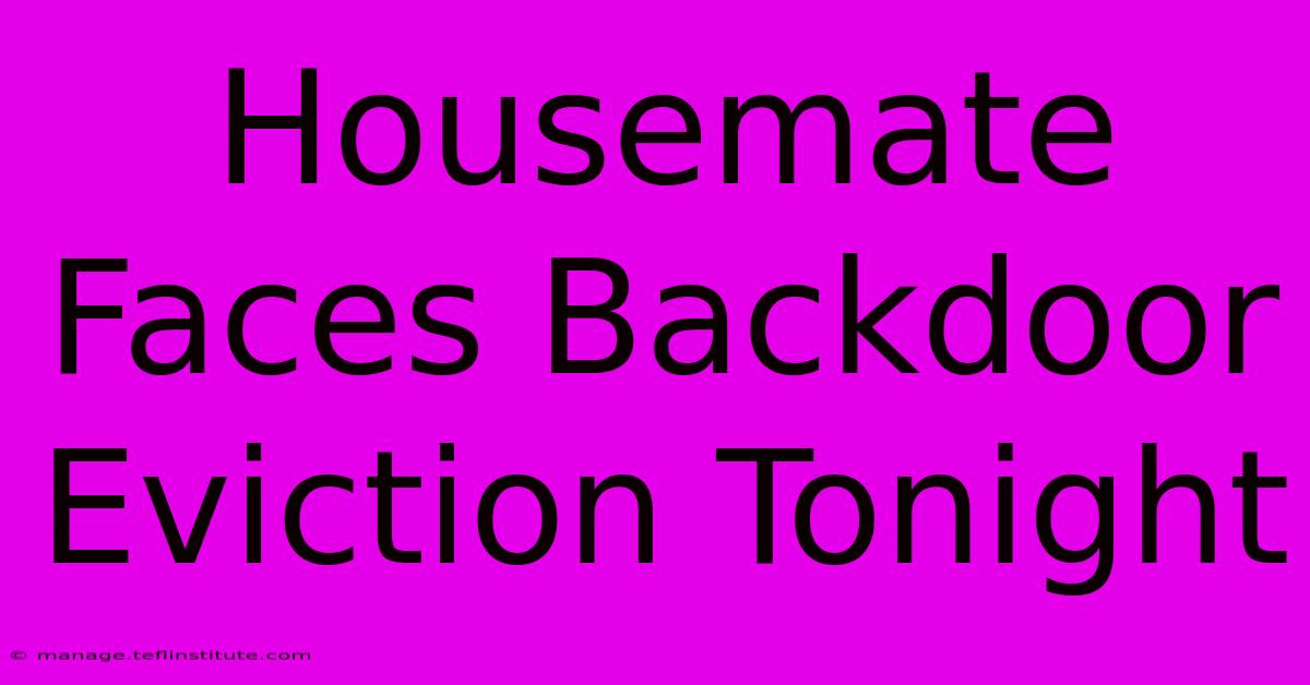 Housemate Faces Backdoor Eviction Tonight