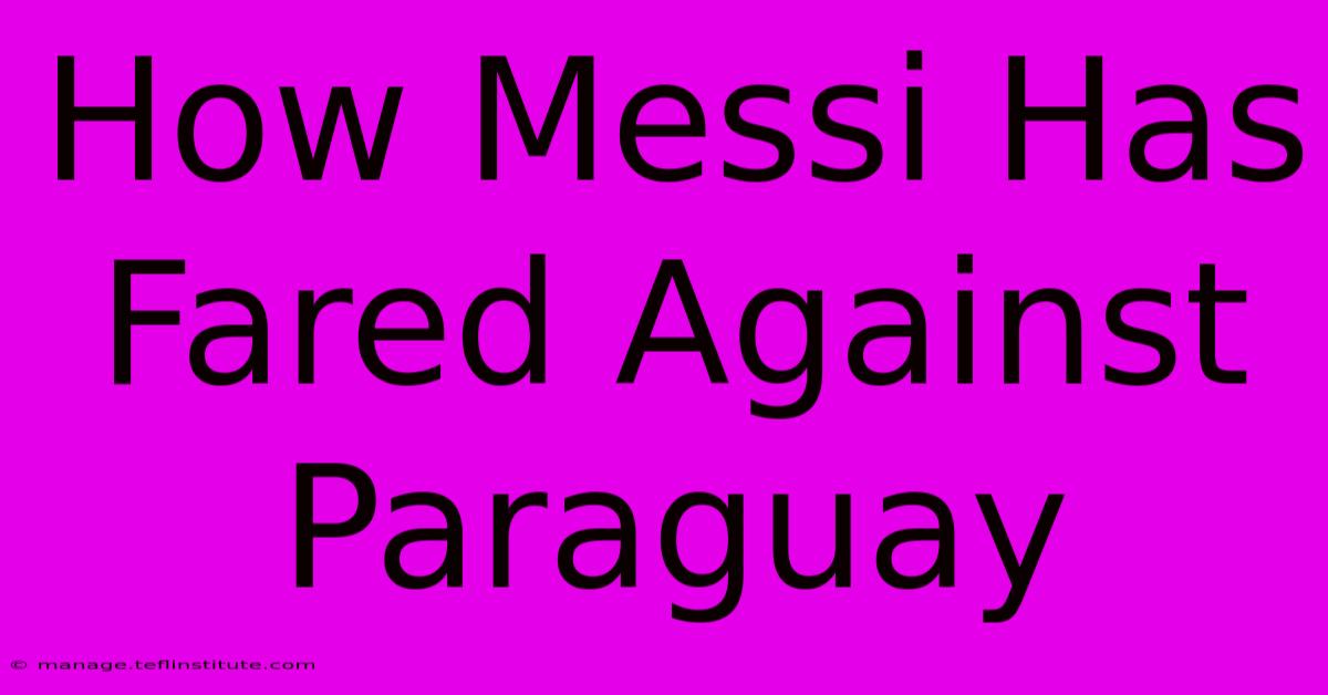 How Messi Has Fared Against Paraguay