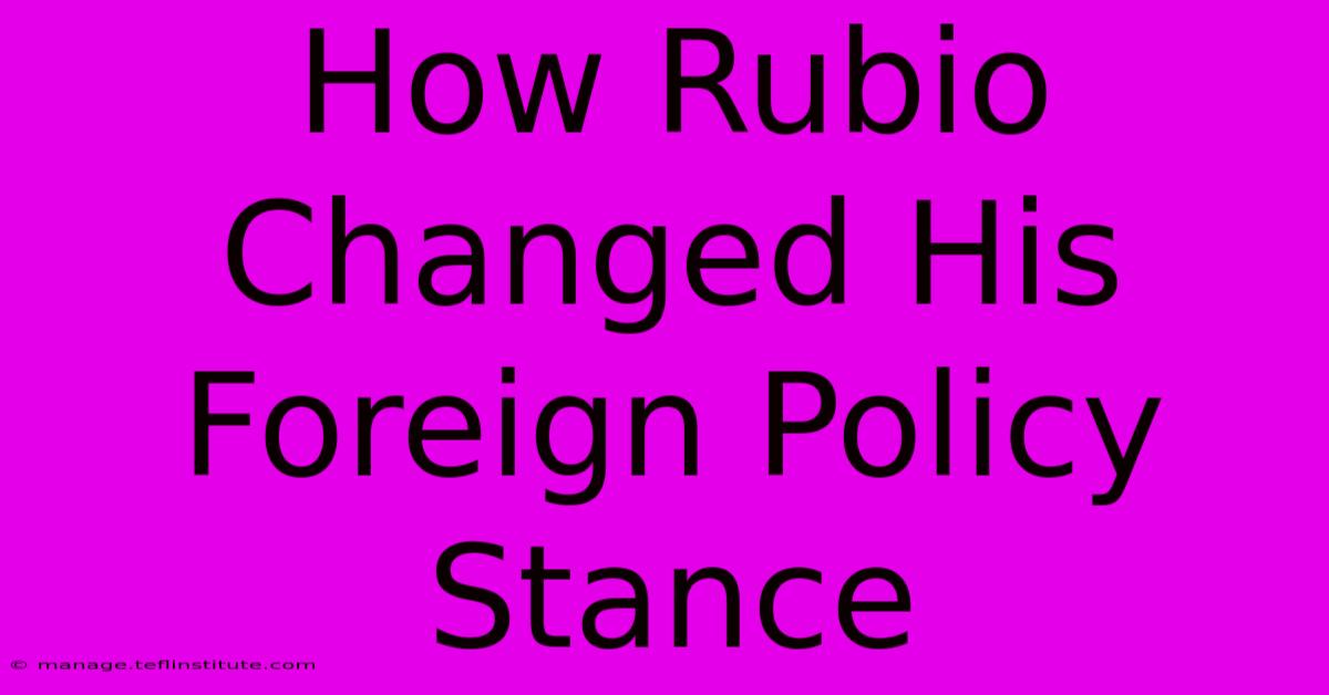 How Rubio Changed His Foreign Policy Stance