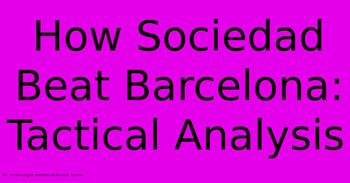 How Sociedad Beat Barcelona: Tactical Analysis