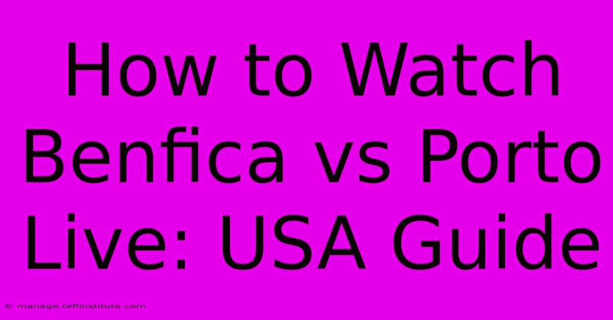 How To Watch Benfica Vs Porto Live: USA Guide 