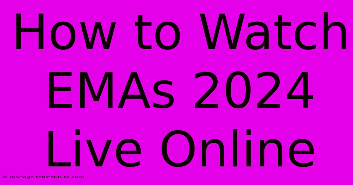 How To Watch EMAs 2024 Live Online