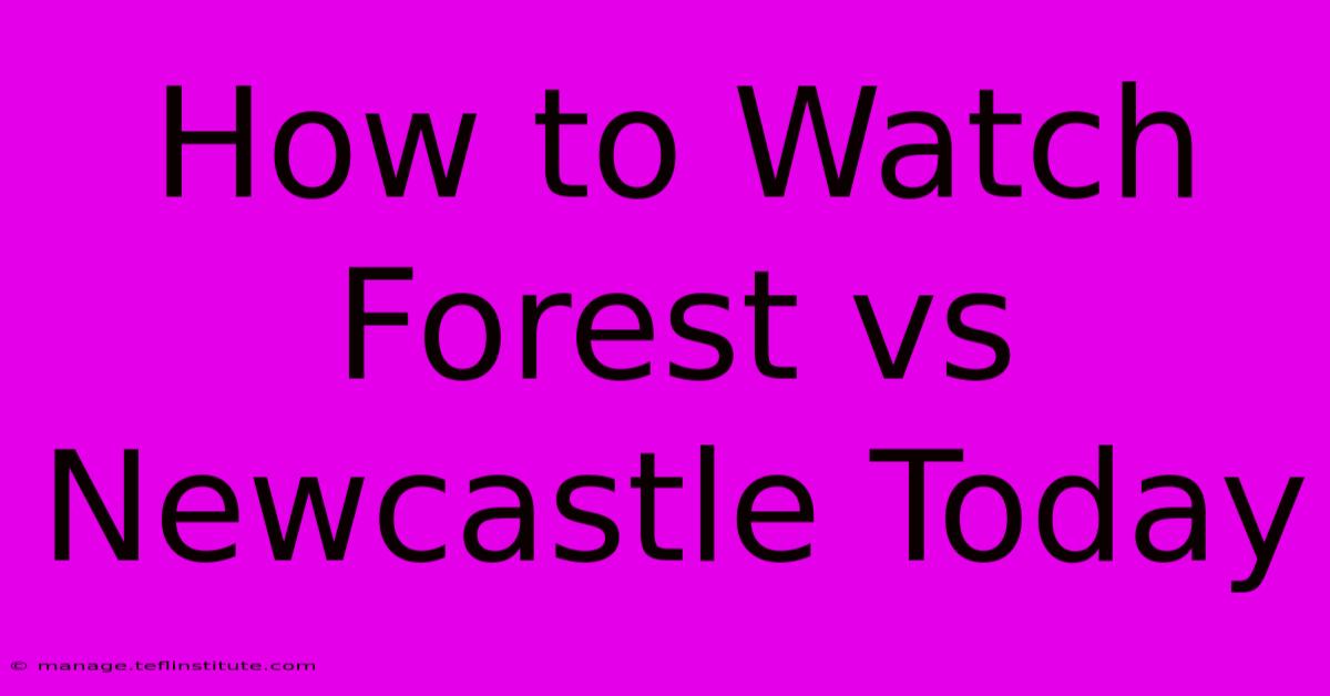 How To Watch Forest Vs Newcastle Today