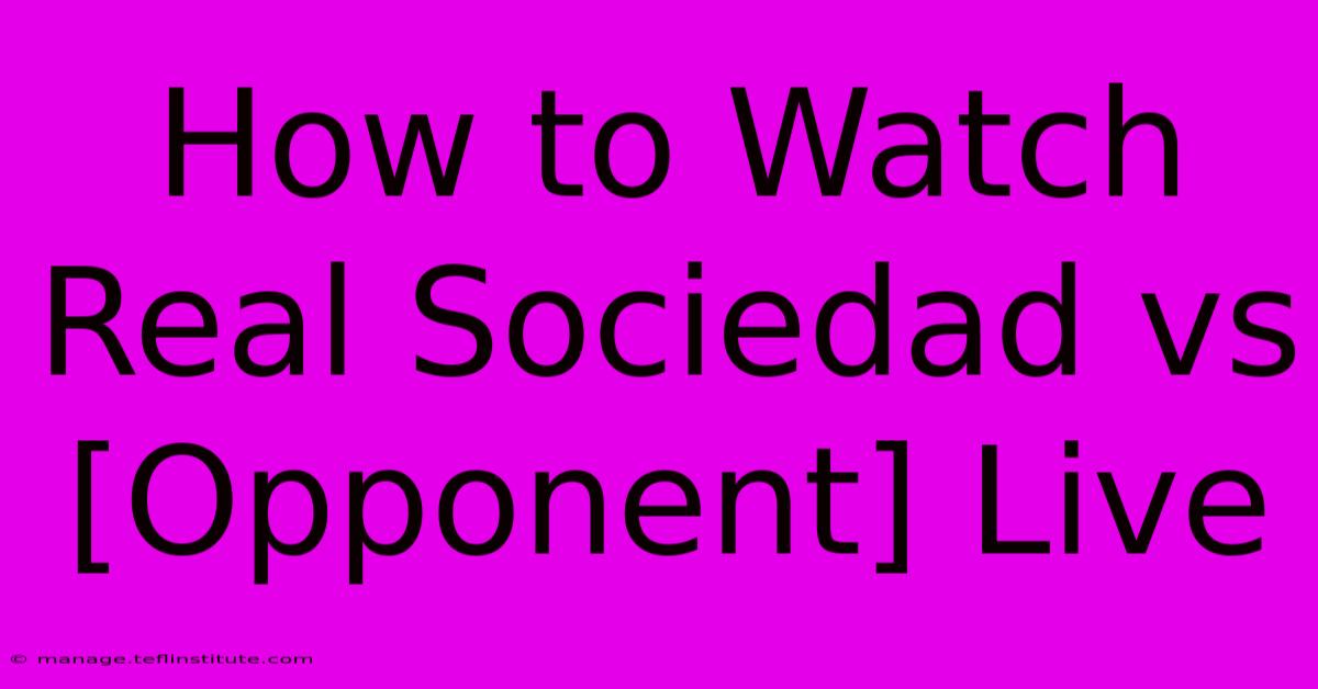 How To Watch Real Sociedad Vs [Opponent] Live