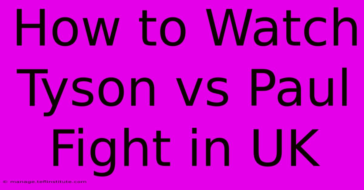 How To Watch Tyson Vs Paul Fight In UK 