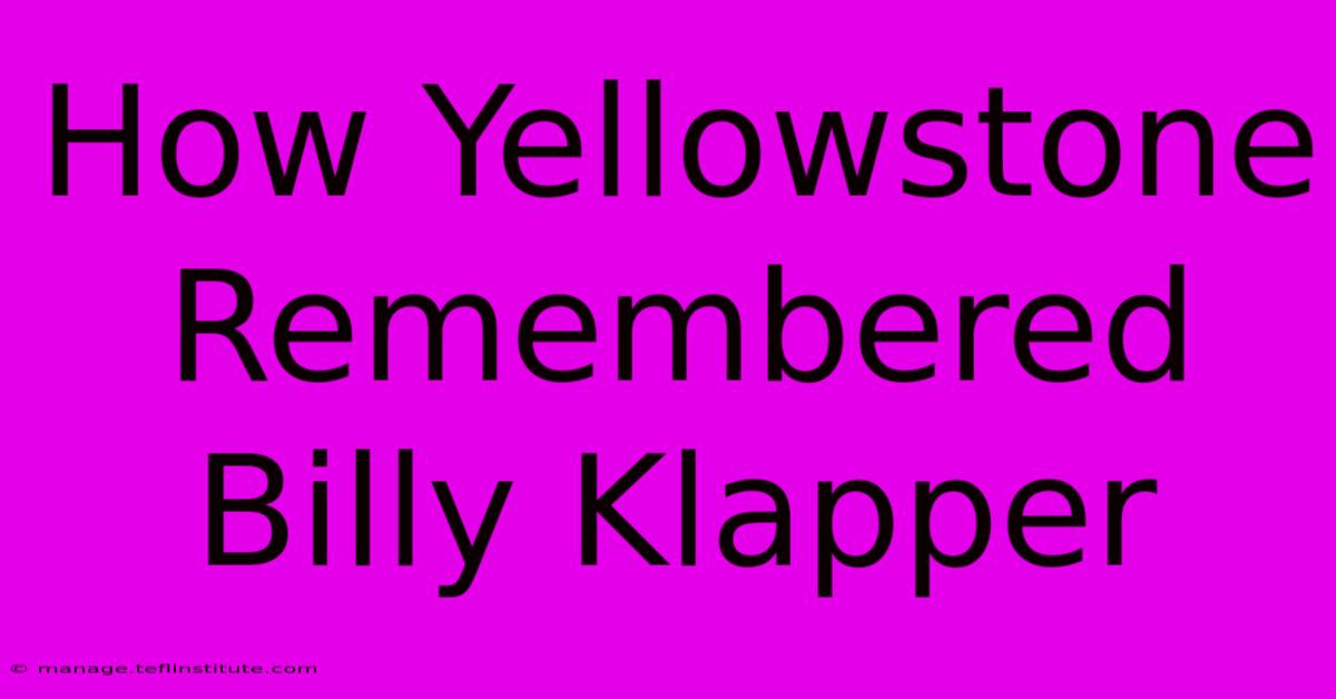 How Yellowstone Remembered Billy Klapper