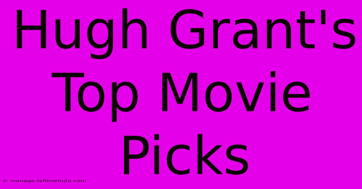 Hugh Grant's Top Movie Picks