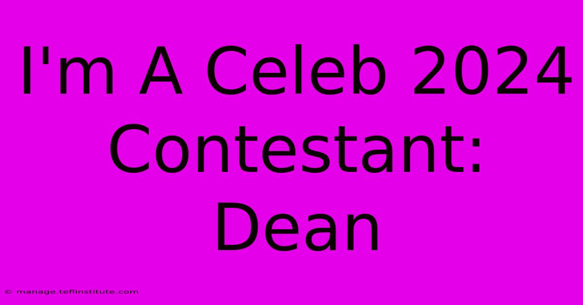 I'm A Celeb 2024 Contestant: Dean