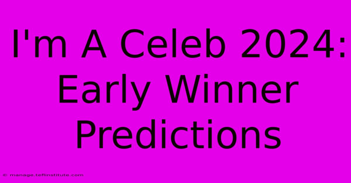 I'm A Celeb 2024: Early Winner Predictions