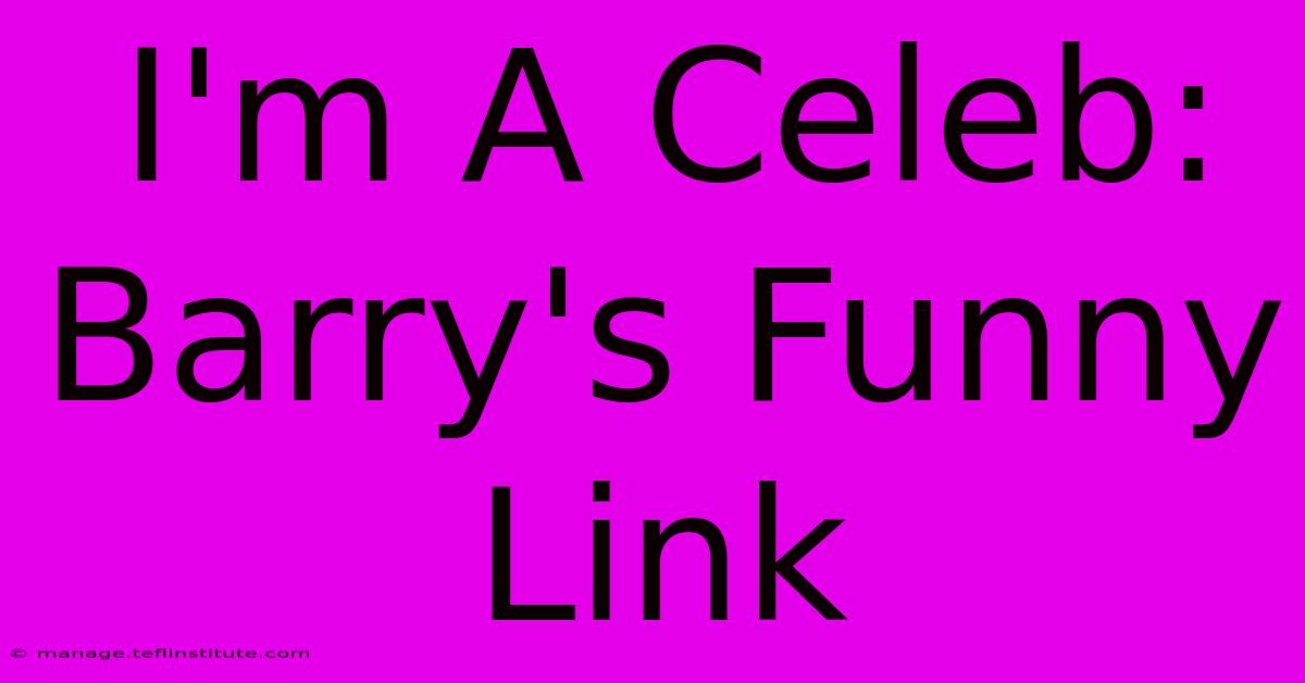 I'm A Celeb: Barry's Funny Link