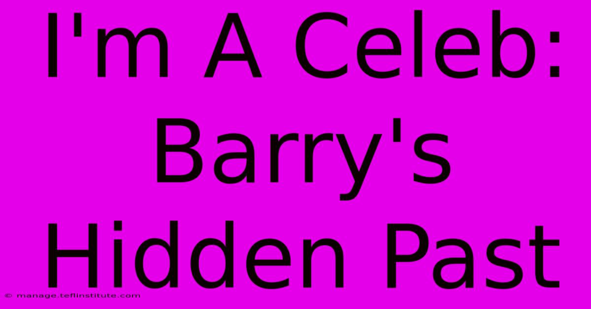 I'm A Celeb: Barry's Hidden Past