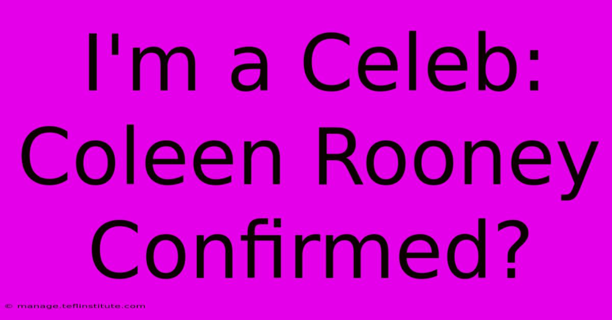 I'm A Celeb: Coleen Rooney Confirmed?