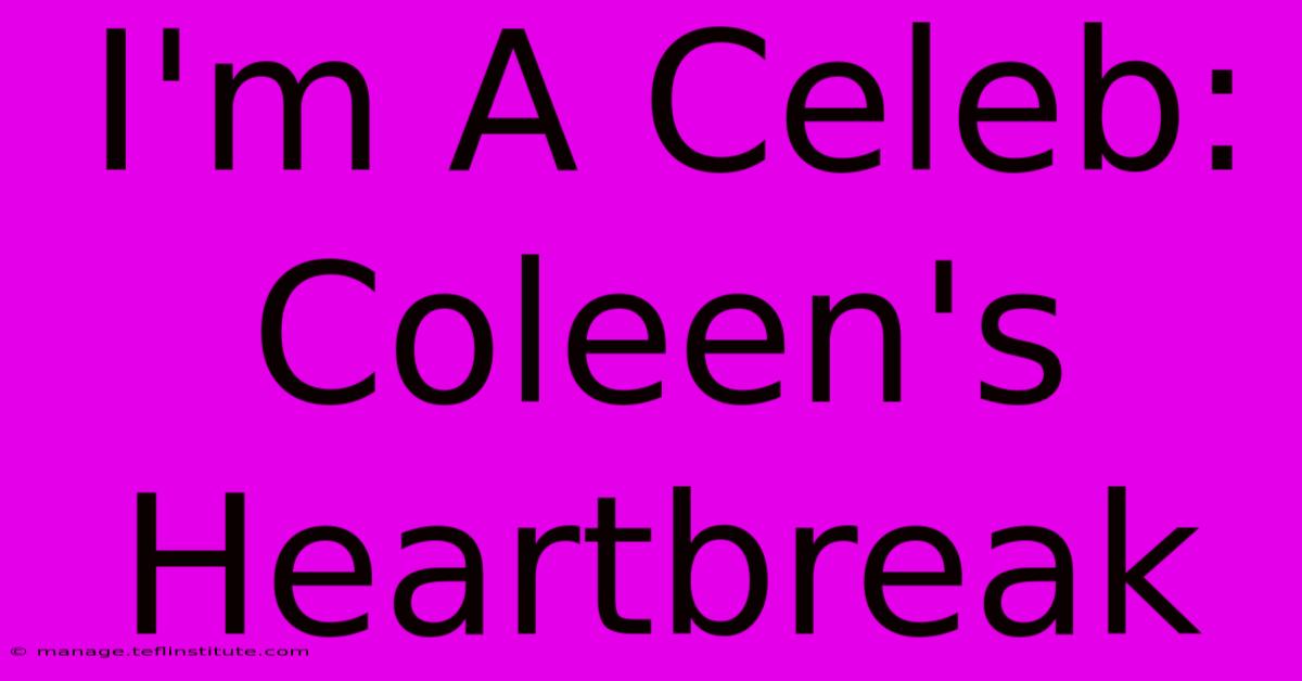 I'm A Celeb: Coleen's Heartbreak