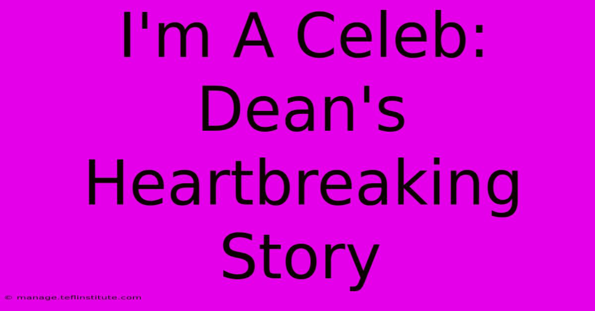 I'm A Celeb: Dean's Heartbreaking Story