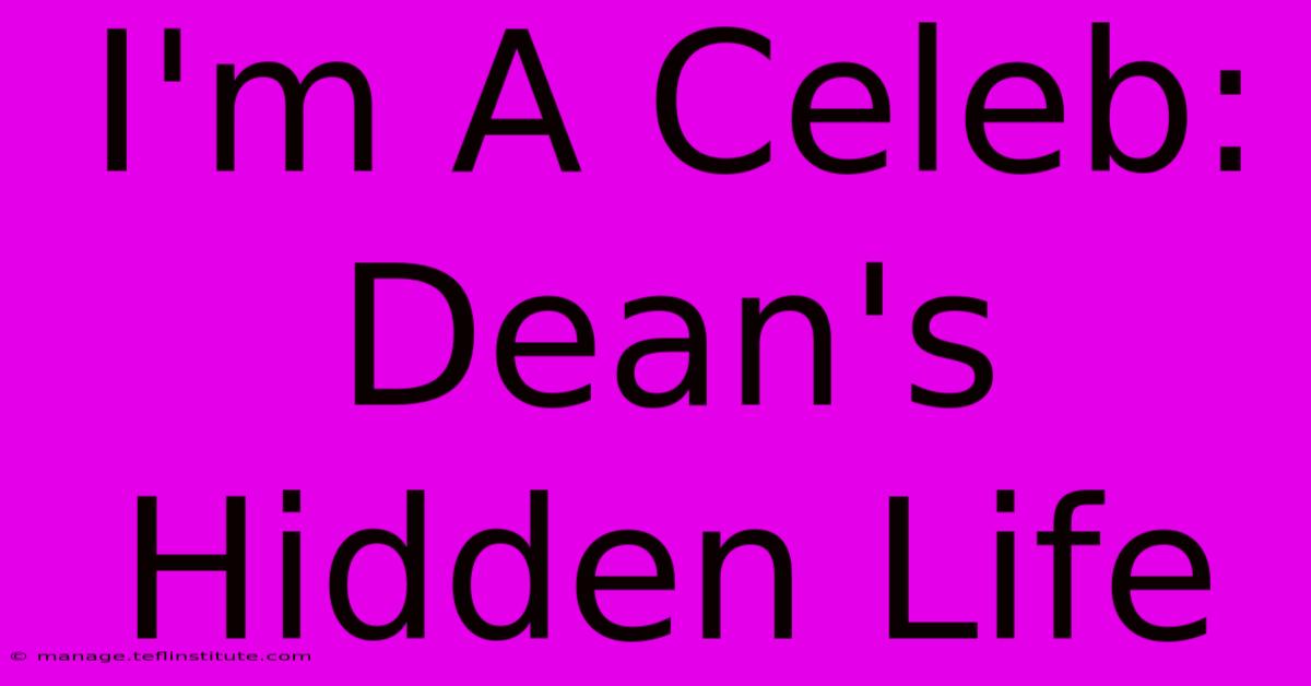 I'm A Celeb: Dean's Hidden Life