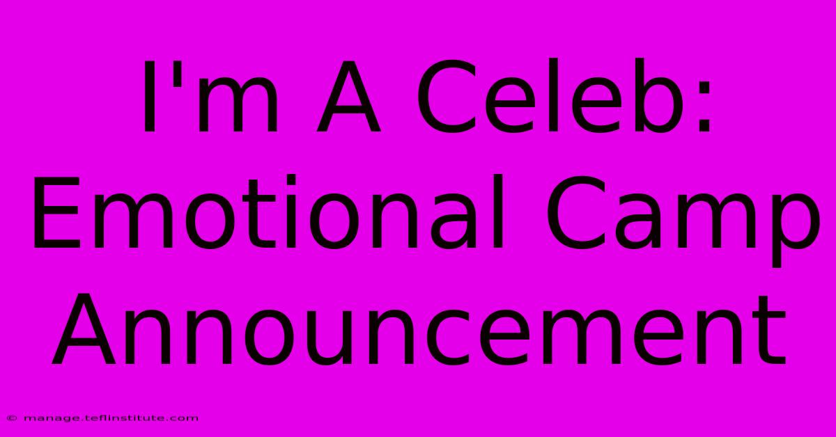 I'm A Celeb: Emotional Camp Announcement