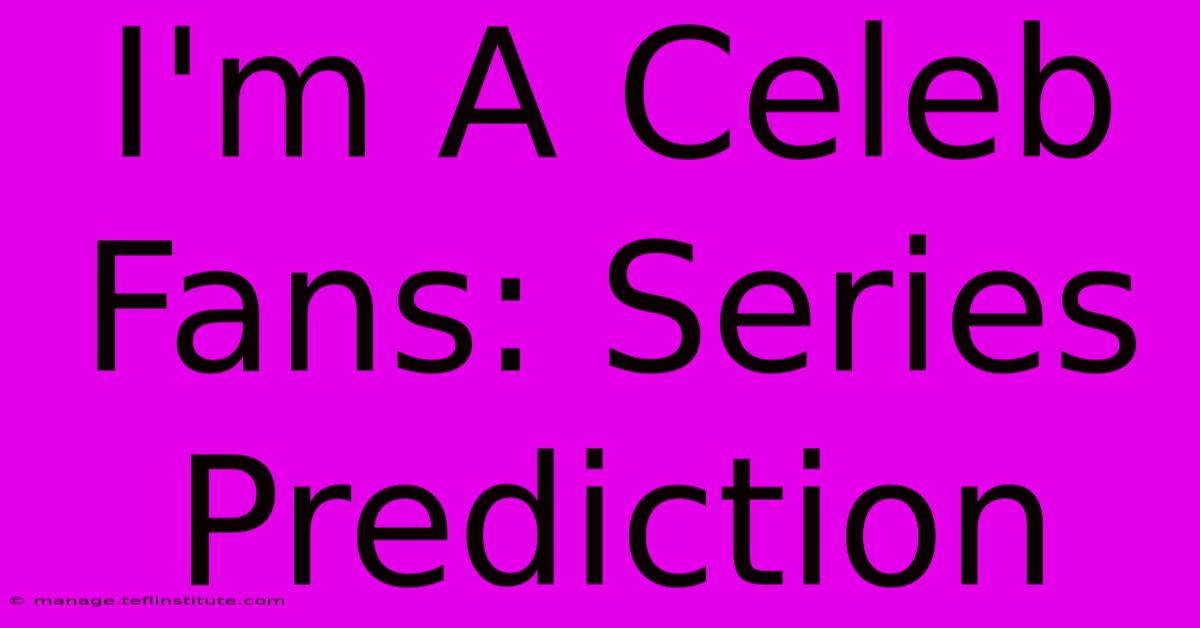 I'm A Celeb Fans: Series Prediction