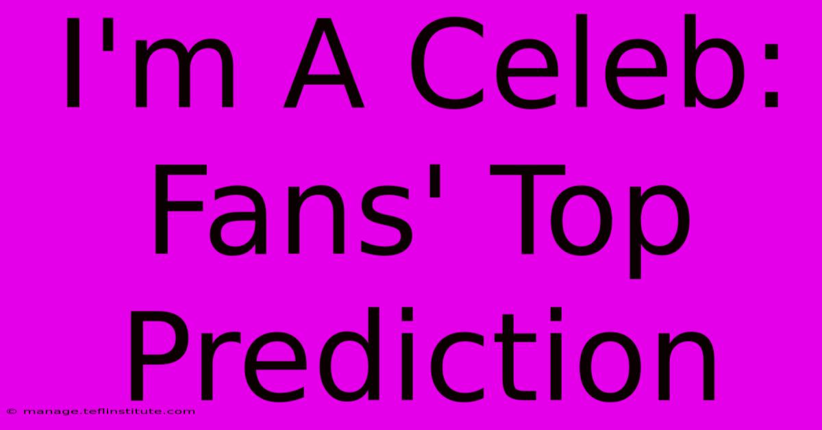 I'm A Celeb: Fans' Top Prediction