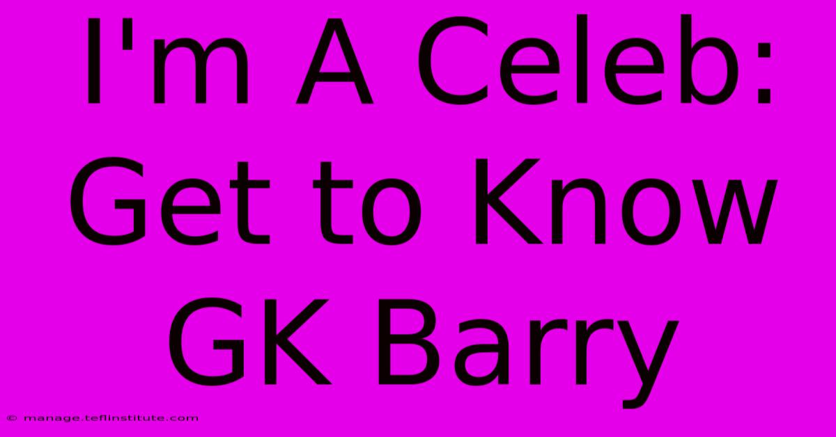 I'm A Celeb: Get To Know GK Barry