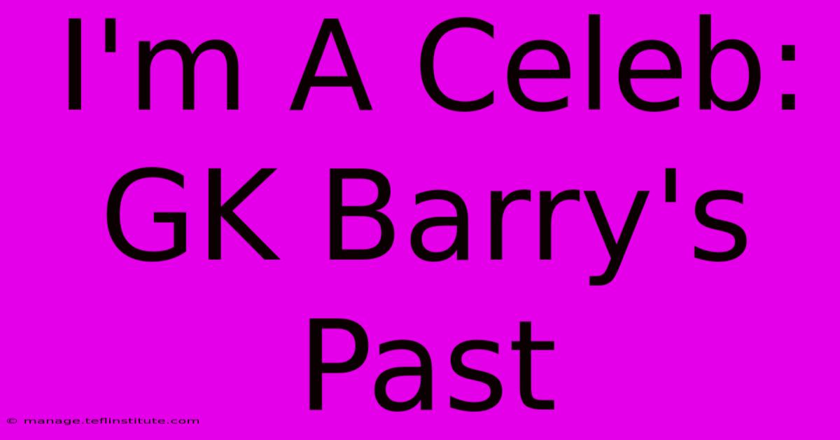 I'm A Celeb: GK Barry's Past