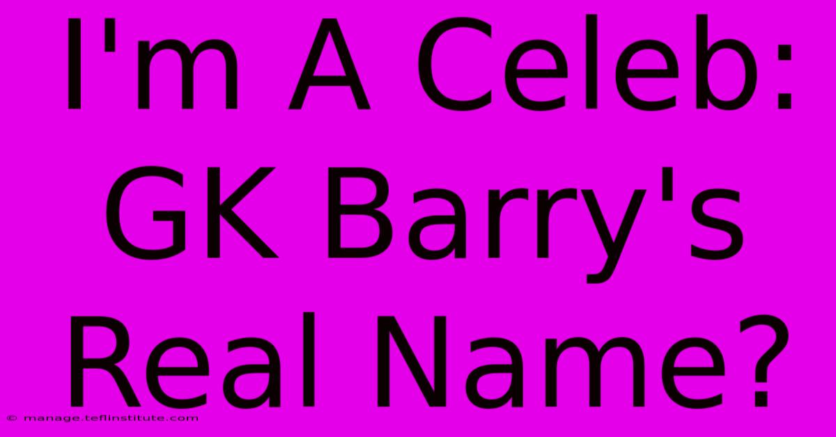 I'm A Celeb: GK Barry's Real Name?