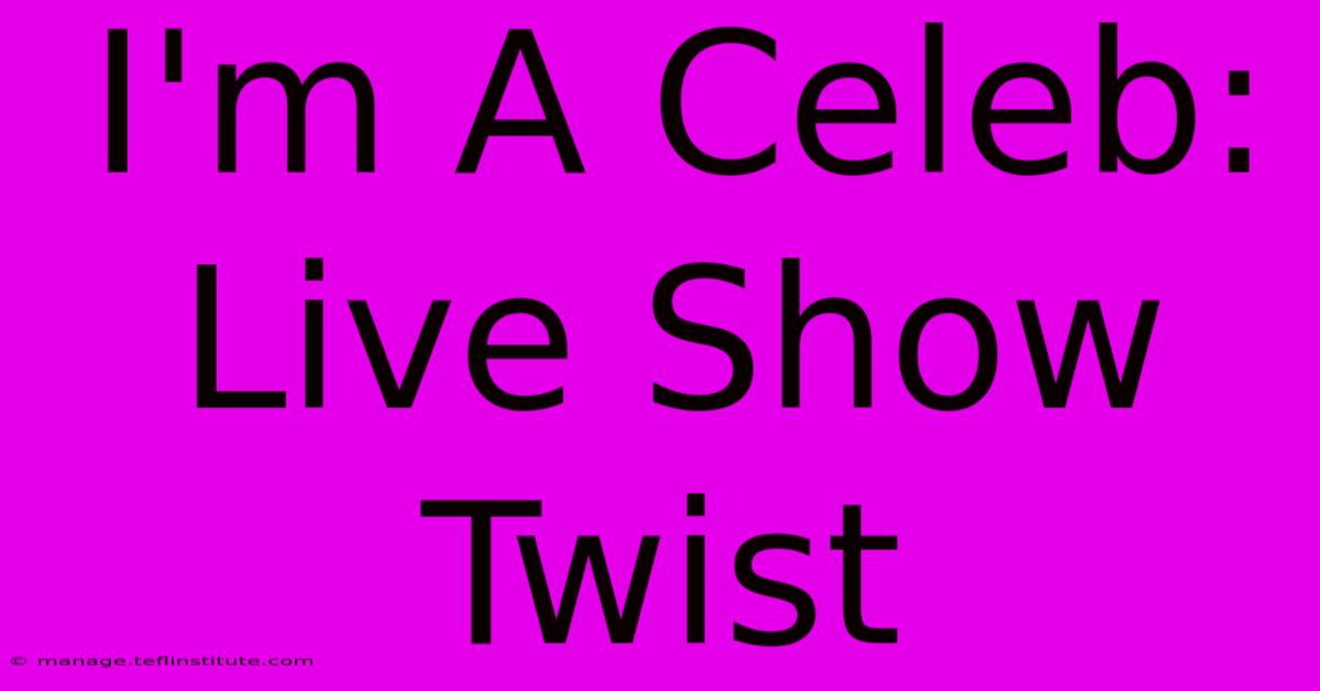 I'm A Celeb: Live Show Twist