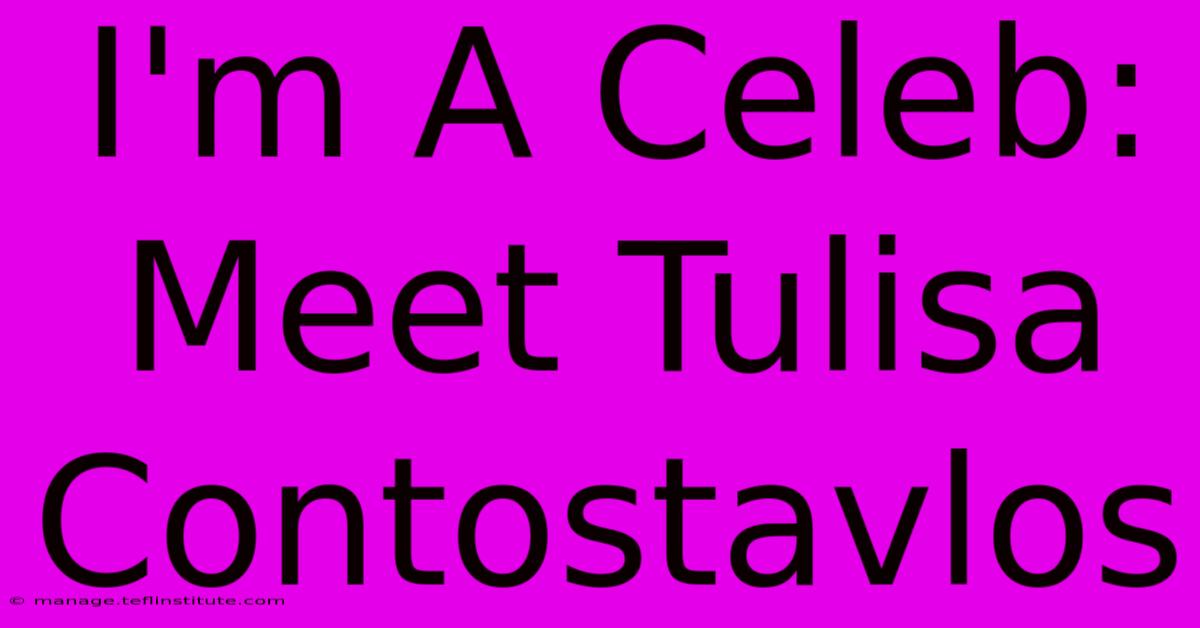 I'm A Celeb: Meet Tulisa Contostavlos