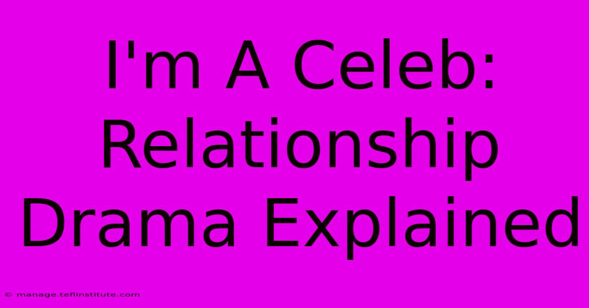 I'm A Celeb: Relationship Drama Explained